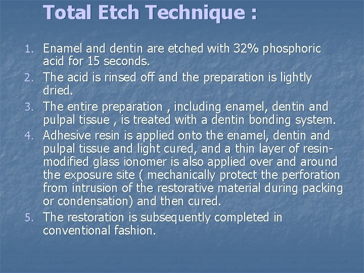 Total Etch Technique : 1. Enamel and dentin are etched with 32% phosphoric 2.