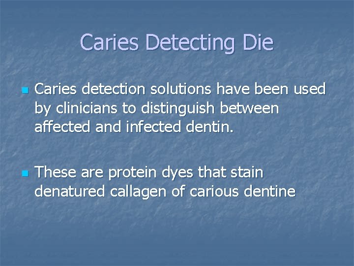 Caries Detecting Die n n Caries detection solutions have been used by clinicians to