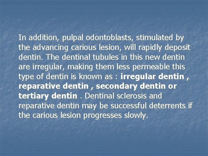 In addition, pulpal odontoblasts, stimulated by the advancing carious lesion, will rapidly deposit dentin.