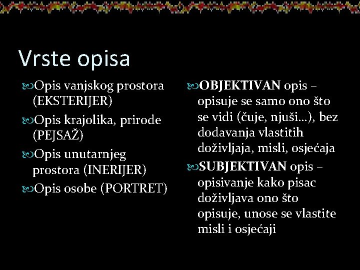 Vrste opisa Opis vanjskog prostora (EKSTERIJER) Opis krajolika, prirode (PEJSAŽ) Opis unutarnjeg prostora (INERIJER)