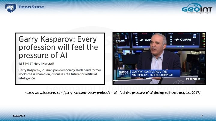 http: //www. kasparov. com/garry-kasparov-every-profession-will-feel-the-pressure-of-ai-closing-bell-cnbc-may-1 st-2017/ 5/20/2021 17 