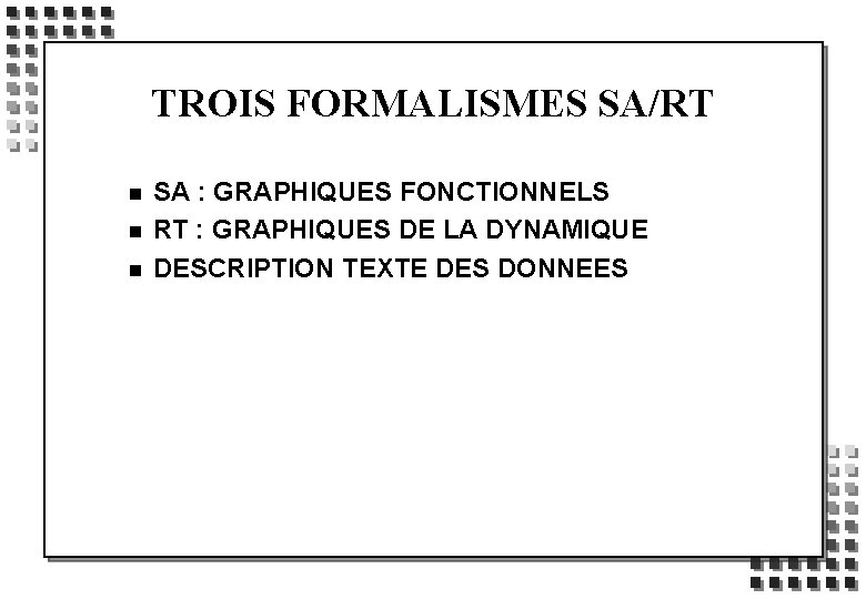 TROIS FORMALISMES SA/RT n n n SA : GRAPHIQUES FONCTIONNELS RT : GRAPHIQUES DE