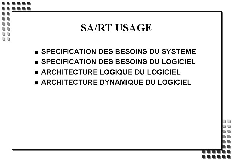 SA/RT USAGE n n SPECIFICATION DES BESOINS DU SYSTEME SPECIFICATION DES BESOINS DU LOGICIEL