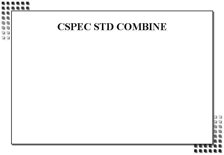 CSPEC STD COMBINE 