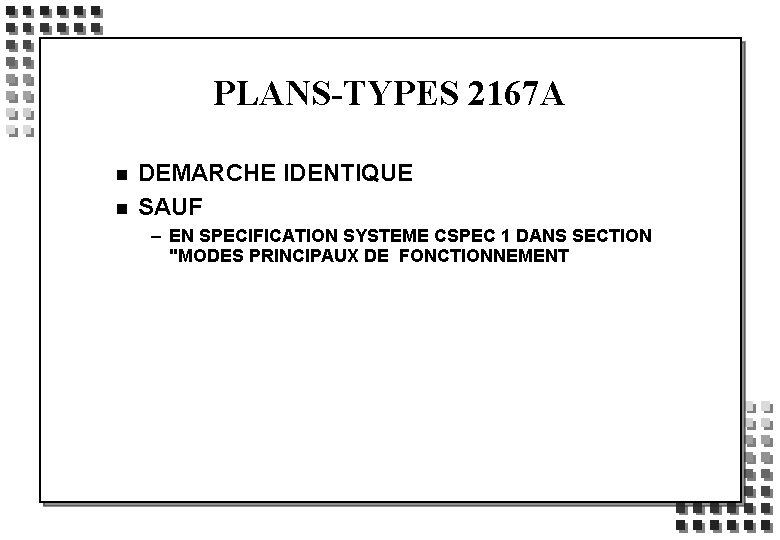 PLANS-TYPES 2167 A n n DEMARCHE IDENTIQUE SAUF – EN SPECIFICATION SYSTEME CSPEC 1