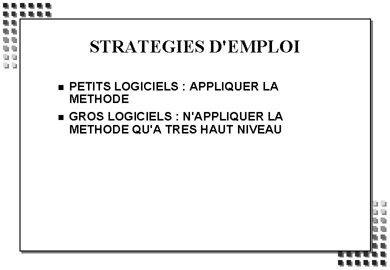 STRATEGIES D'EMPLOI n n PETITS LOGICIELS : APPLIQUER LA METHODE GROS LOGICIELS : N'APPLIQUER