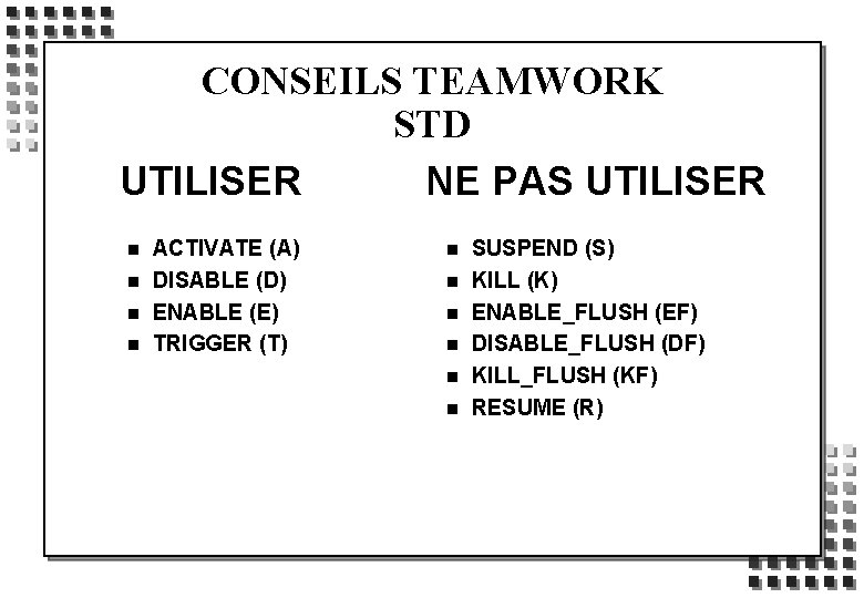 CONSEILS TEAMWORK STD UTILISER NE PAS UTILISER n n ACTIVATE (A) DISABLE (D) ENABLE