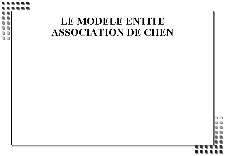 LE MODELE ENTITE ASSOCIATION DE CHEN 