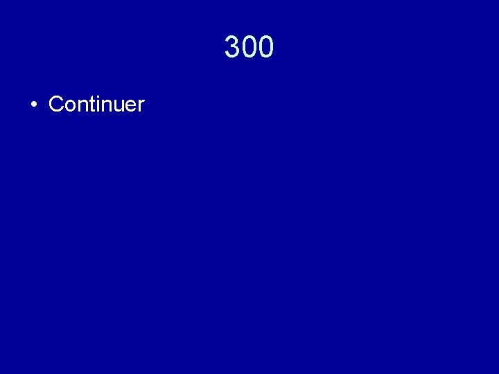 300 • Continuer 