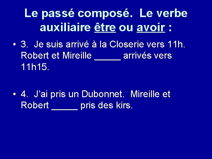 Le passé composé. Le verbe auxiliaire être ou avoir : • 3. Je suis