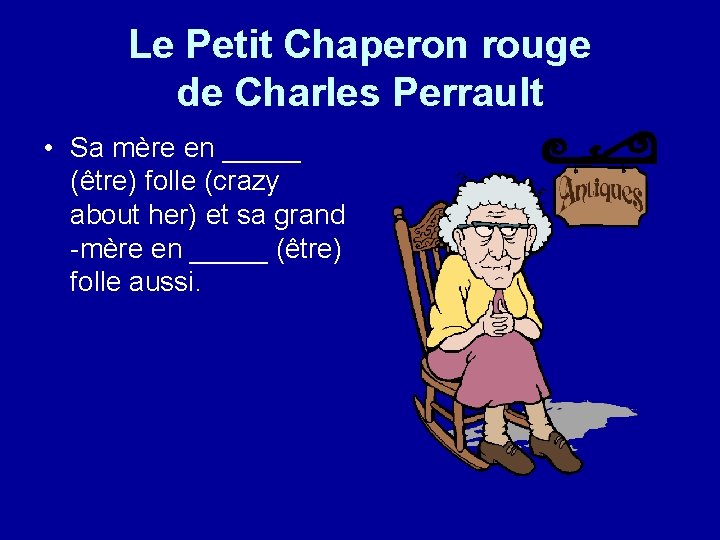 Le Petit Chaperon rouge de Charles Perrault • Sa mère en _____ (être) folle
