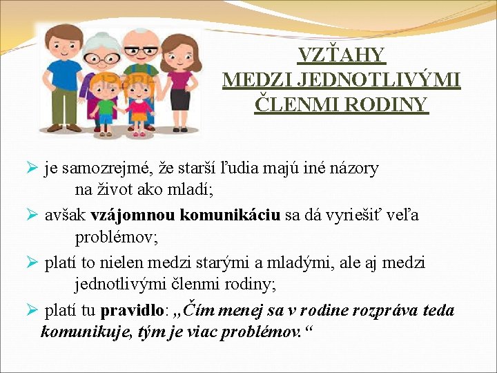 VZŤAHY MEDZI JEDNOTLIVÝMI ČLENMI RODINY Ø je samozrejmé, že starší ľudia majú iné názory