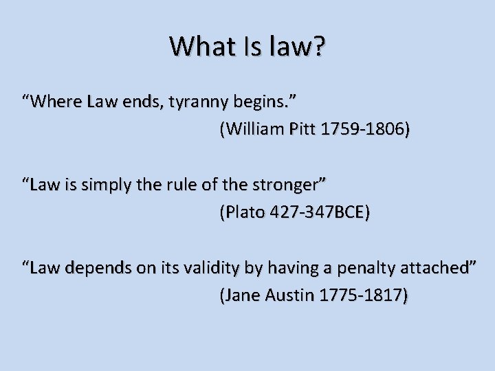What Is law? “Where Law ends, tyranny begins. ” (William Pitt 1759 -1806) “Law