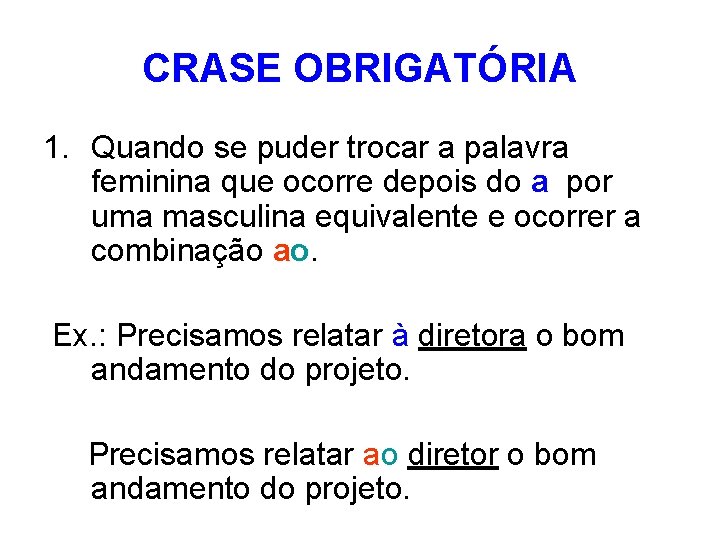 CRASE OBRIGATÓRIA 1. Quando se puder trocar a palavra feminina que ocorre depois do