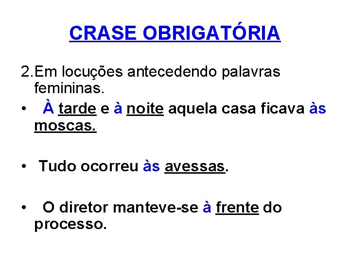 CRASE OBRIGATÓRIA 2. Em locuções antecedendo palavras femininas. • À tarde e à noite