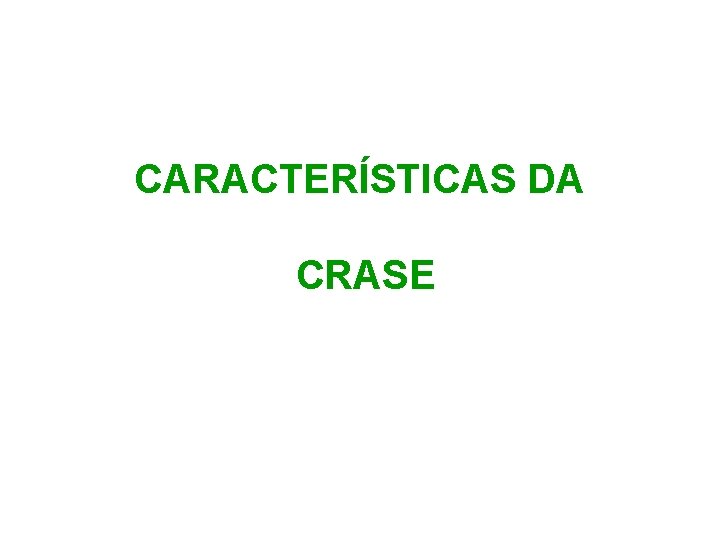 CARACTERÍSTICAS DA CRASE 