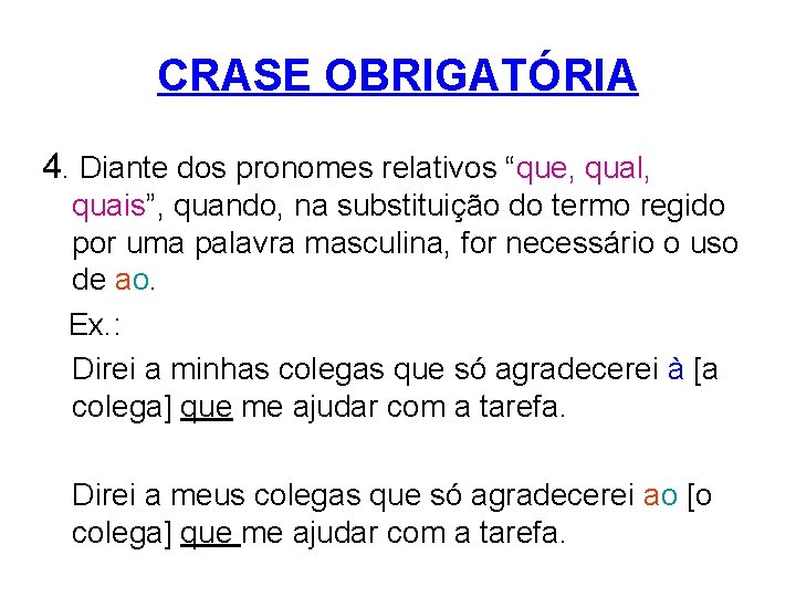 CRASE OBRIGATÓRIA 4. Diante dos pronomes relativos “que, qual, quais”, quando, na substituição do