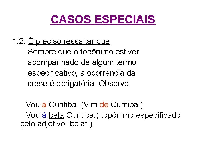 CASOS ESPECIAIS 1. 2. É preciso ressaltar que: Sempre que o topônimo estiver acompanhado