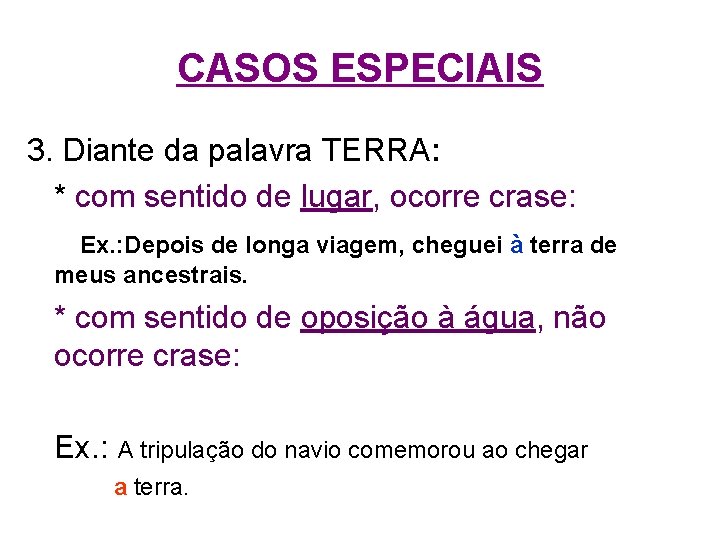 CASOS ESPECIAIS 3. Diante da palavra TERRA: * com sentido de lugar, ocorre crase: