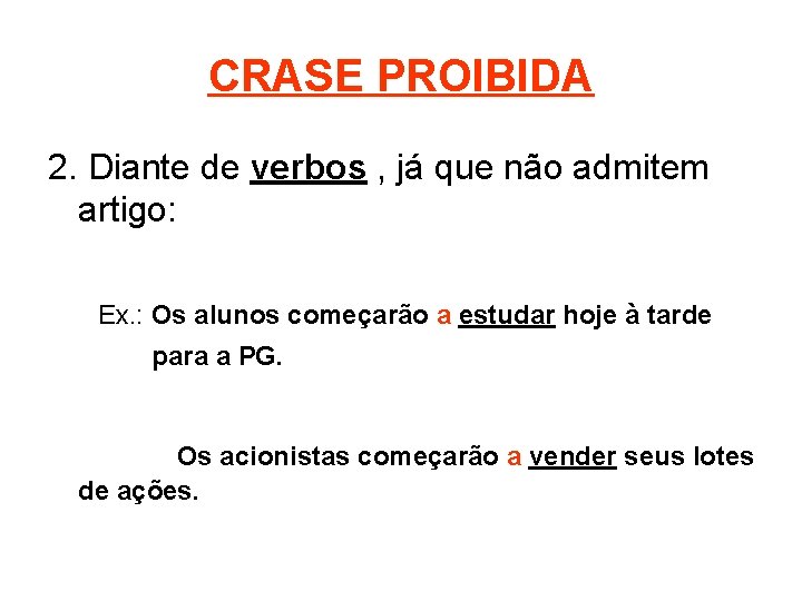 CRASE PROIBIDA 2. Diante de verbos , já que não admitem artigo: Ex. :