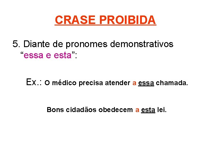 CRASE PROIBIDA 5. Diante de pronomes demonstrativos “essa e esta”: Ex. : O médico