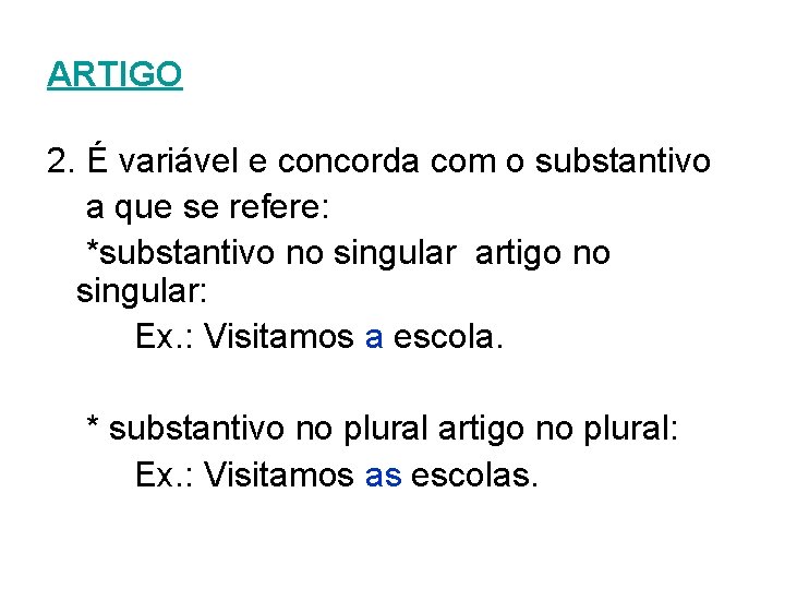 ARTIGO 2. É variável e concorda com o substantivo a que se refere: *substantivo