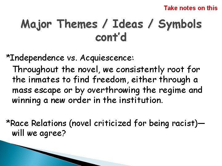 Take notes on this Major Themes / Ideas / Symbols cont’d *Independence vs. Acquiescence: