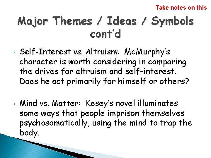 Take notes on this Major Themes / Ideas / Symbols cont’d • • Self-Interest