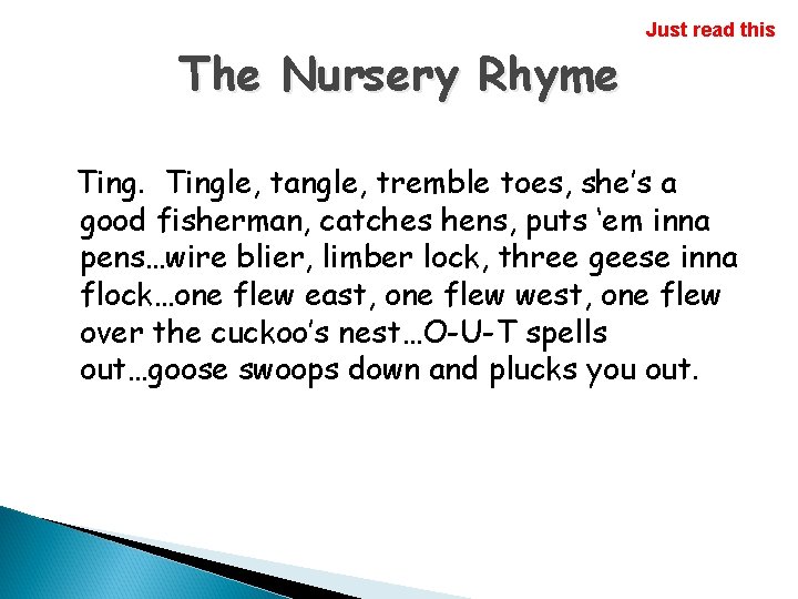 The Nursery Rhyme Just read this Tingle, tangle, tremble toes, she’s a good fisherman,