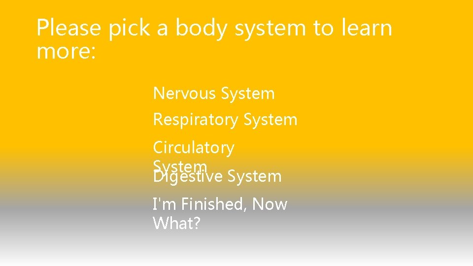 Please pick a body system to learn more: Nervous System Respiratory System Circulatory System