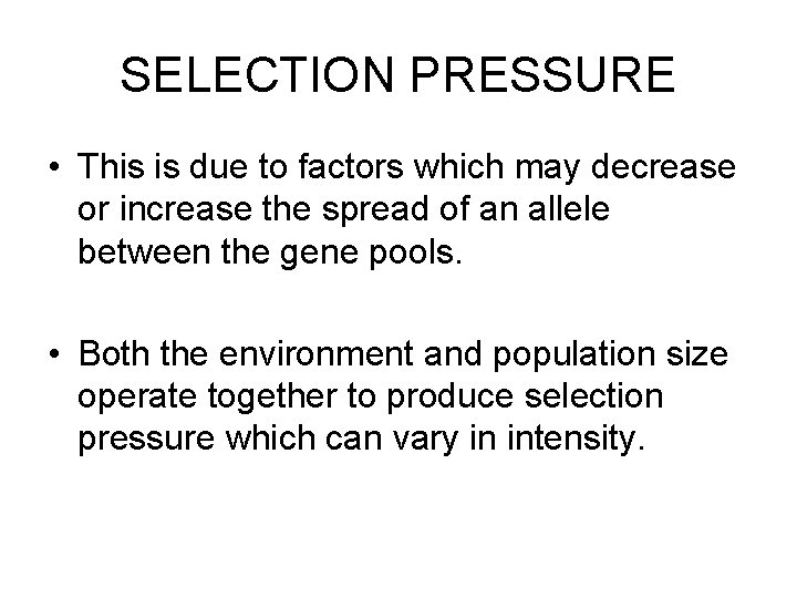 SELECTION PRESSURE • This is due to factors which may decrease or increase the