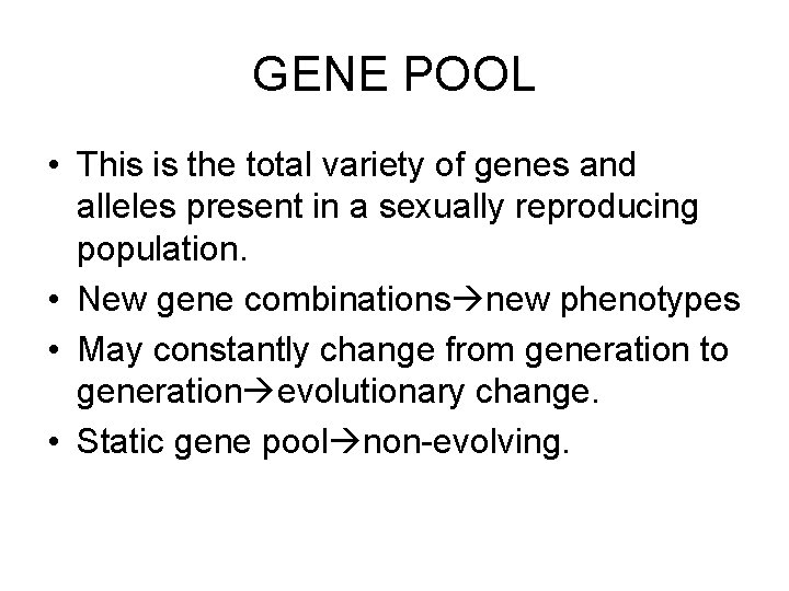 GENE POOL • This is the total variety of genes and alleles present in