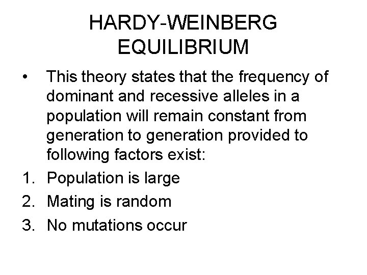 HARDY-WEINBERG EQUILIBRIUM • This theory states that the frequency of dominant and recessive alleles