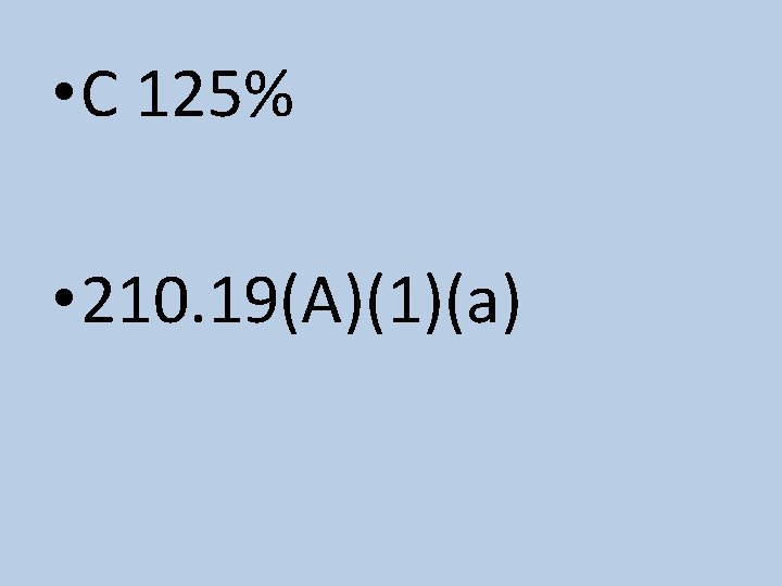  • C 125% • 210. 19(A)(1)(a) 
