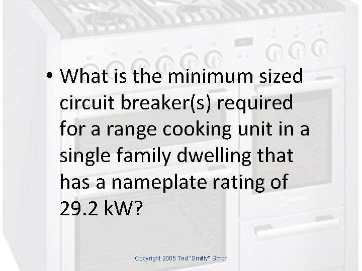  • What is the minimum sized circuit breaker(s) required for a range cooking