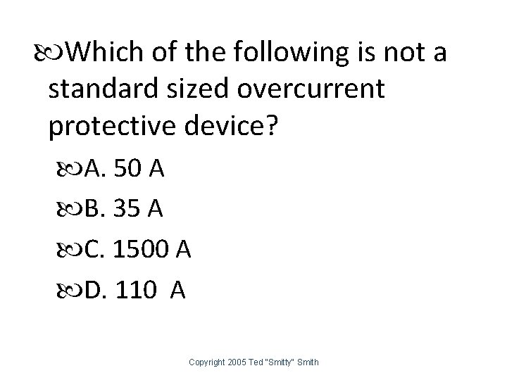  Which of the following is not a standard sized overcurrent protective device? A.