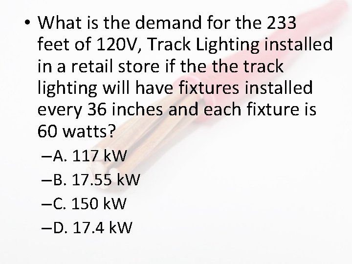  • What is the demand for the 233 feet of 120 V, Track