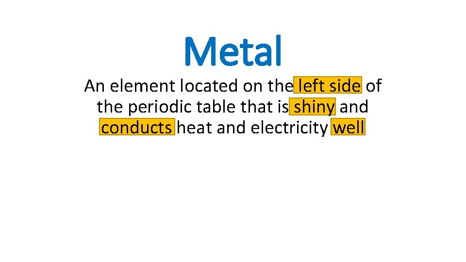 Metal An element located on the left side of the periodic table that is