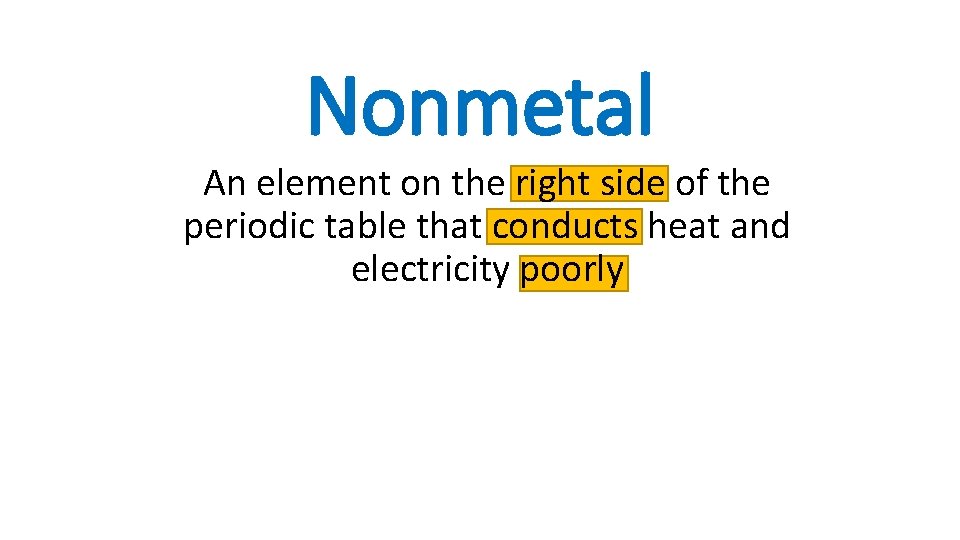 Nonmetal An element on the right side of the periodic table that conducts heat