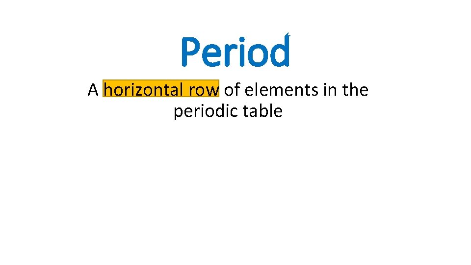 Period A horizontal row of elements in the periodic table 