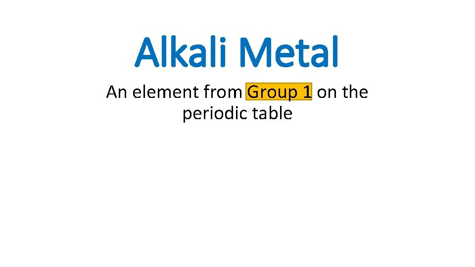Alkali Metal An element from Group 1 on the periodic table 