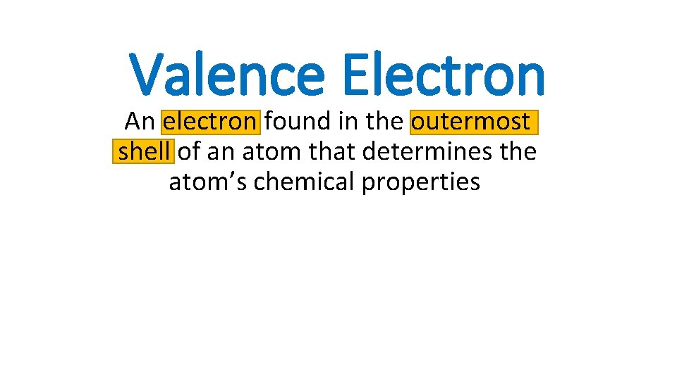 Valence Electron An electron found in the outermost shell of an atom that determines