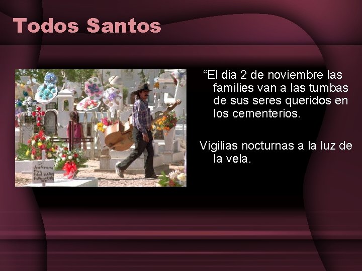 Todos Santos “El dia 2 de noviembre las families van a las tumbas de