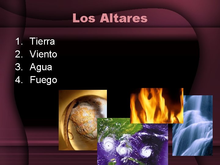 Los Altares 1. 2. 3. 4. Tierra Viento Agua Fuego 