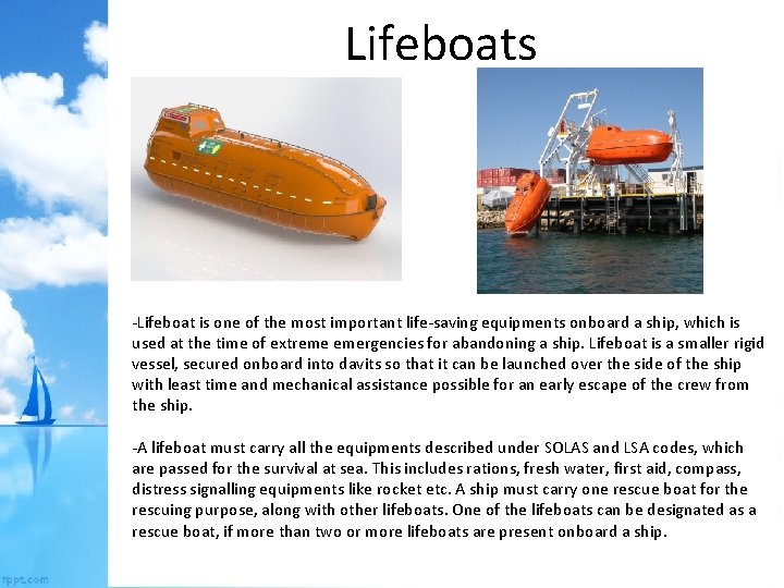 Lifeboats -Lifeboat is one of the most important life-saving equipments onboard a ship, which