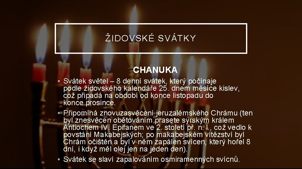 ŽIDOVSKÉ SVÁTKY CHANUKA • Svátek světel – 8 denní svátek, který počínaje podle židovského