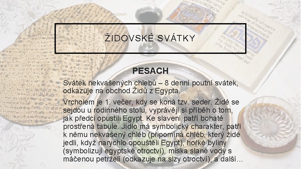 ŽIDOVSKÉ SVÁTKY PESACH • Svátek nekvašených chlebů – 8 denní poutní svátek, odkazuje na