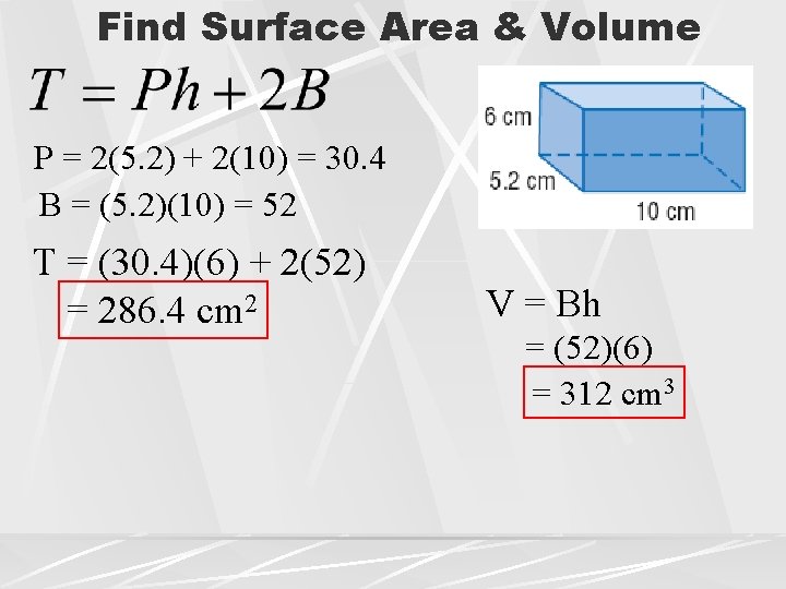 Find Surface Area & Volume P = 2(5. 2) + 2(10) = 30. 4