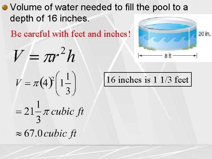 Volume of water needed to fill the pool to a depth of 16 inches. Volume of water needed to fill the pool to a depth of 16 inches.