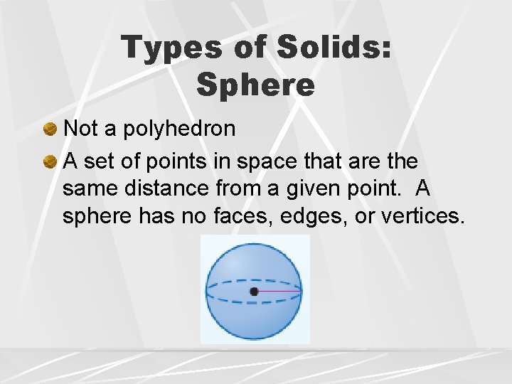 Types of Solids: Sphere Not a polyhedron A set of points in space that